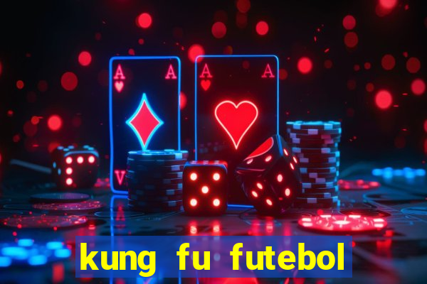 kung fu futebol clube online